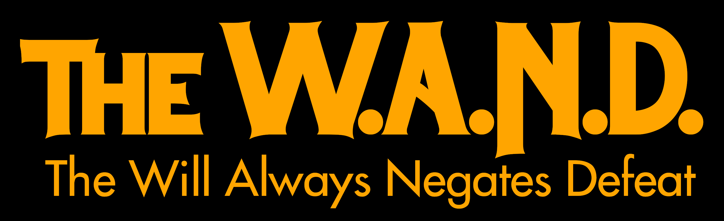 THE W.A.N.D.  The Will Always Negates Defeat